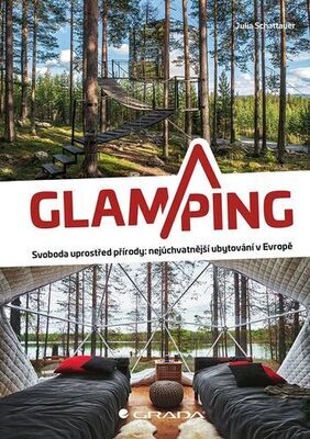 Glamping - Svoboda uprostřed přírody: nejúchvatnější ubytování v Evropě - Julia Shattauer