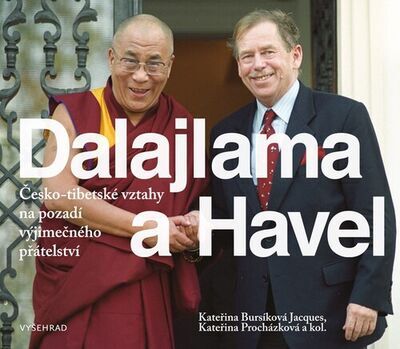 Dalajlama a Havel - Česko-tibetské vztahy na pozadí výjimečného přátelství - Kateřina Procházková; Kateřina Jacques Bursíková