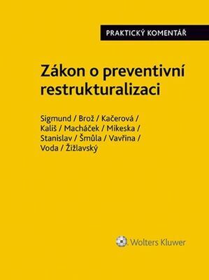 Zákon o preventivní restrukturalizaci Praktický komentář - Adam Sigmund; Jaroslav Brož; Lucie Kačerová; Jiří Voda