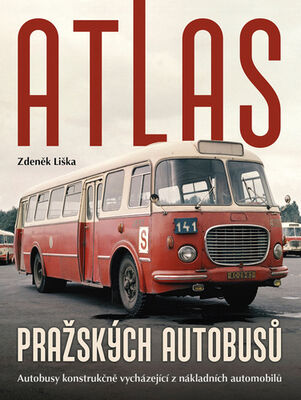 Atlas pražských autobusu - Autobusy konstrukčně vycházející z nákladních automobilů - Zdeněk Liška