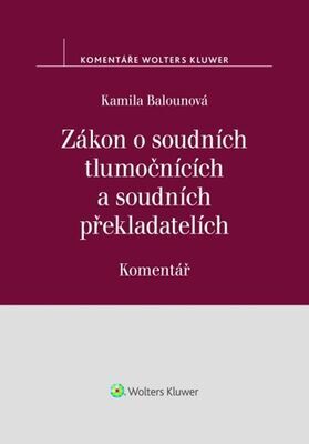 Zákon o soudních tlumočnících a soudních překladatelích Komentář - Komentář - Kamila Balounová
