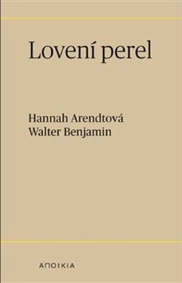 Lovení perel - Hannah Arendtová; Walter Benjamin