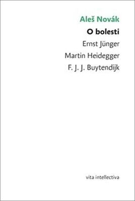 O bolesti - Ernst Jünger, Martin Heidegger,  F. J. J. Buytendijk - Aleš Novák