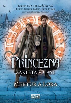 Princezna zakletá v čase Mertur a Lora - Kristina Hlaváčková; Lukáš Daniel Pařík; Petr Kubík