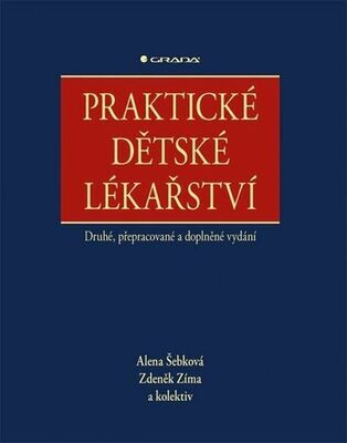 Praktické dětské lékařství - Druhé, přepracované a doplněné vydání - Alena Šebková; Zdeněk Zíma