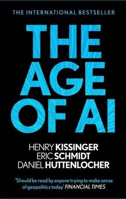 The Age of AI - Henry Kissinger; Eric Schmidt; Daniel Huttenlocher