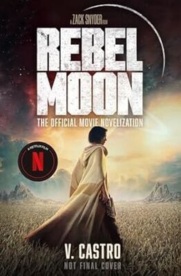 Rebel Moon: The Official Movie Novelization - V. Castro