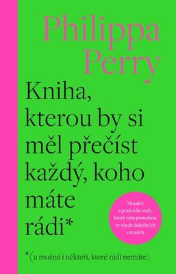 Kniha, kterou by si měl přečíst každý, koho máte rádi* - *( a možná i někteří, které rádi nemáte) - Philippa Perry