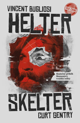 Helter Skelter Skutečný příběh Mansonovy vraždící sekty - Curt Gentry; Vincent Bugliosi