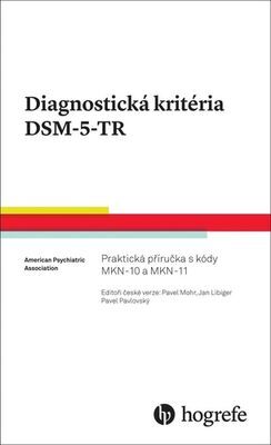 Diagnostická kritéria DSM-5-TR - Praktická příručka s kódy MKN-10 a MKN-11 - Pavel Mohr; Jan Libiger; Pavel Pavlovský