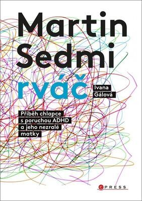 Martin Sedmirváč - Příběh chlapce s poruchou ADHD a jeho nezralé matky - Ivana Gálová
