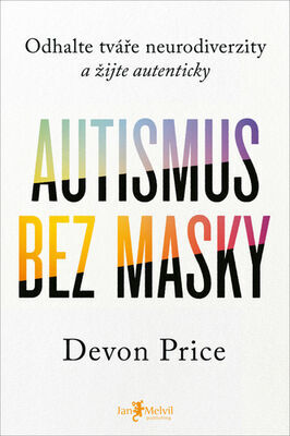 Autismus bez masky - Odhalte tváře neurodiverzity a žijte autenticky - Devon Price