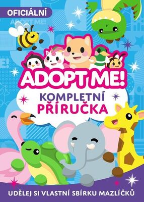 Adopt Me! Kompletní příručka - Udělej si vlastní sbírku mazlíčků