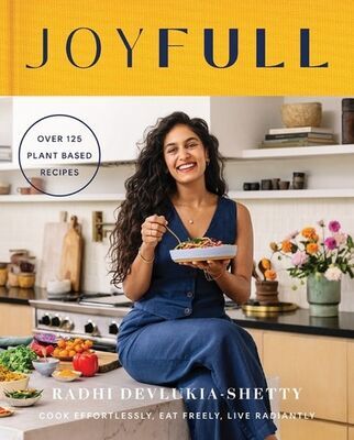 JoyFull - Cook Effortlessly, Eat Freely, Live Radiantly - Radhi Devlukia-Shetty