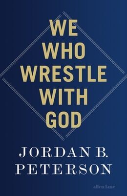 We Who Wrestle With God - Jordan B. Peterson