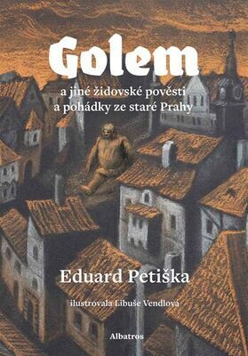 Golem - a jiné židovské pověsti a pohádky ze staré Prahy - Eduard Petiška; Libuše Vendlová