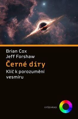 Černé díry - Klíč k porozumění vesmíru - Brian Cox; Jeffrey Forshaw