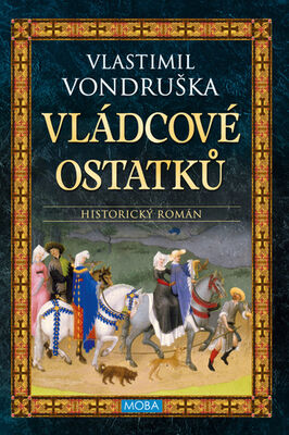 Vládcové ostatků - Historický román - Vlastimil Vondruška