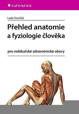Přehled anatomie a fyziologie člověka - pro nelékařské zdravotnické obory - Lada Stuchlá