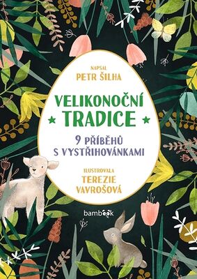 Velikonoční tradice - 9 příběhů s vystřihovánkami - Petr Šilha; Terezie Vavrošová