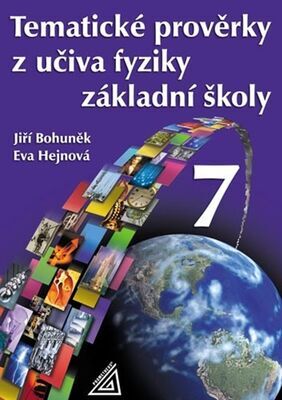 Tematické prověrky z učiva fyziky ZŠ pro 7.roč - Eva Hejnová; Jiří Bohuněk