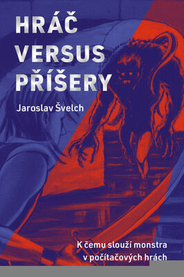 Hráč versus příšery - Jaroslav Švelch