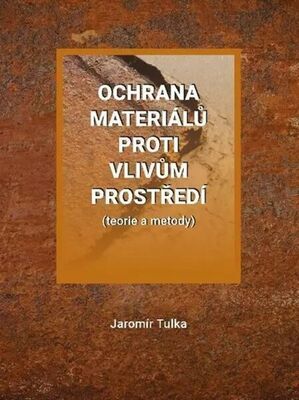 Ochrana materiálů proti vlivům prostředí - (teorie a metody) - Jaromír Tulka