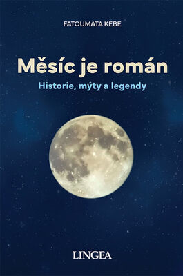 Měsíc je román - Historie, mýty a legendy - Fatoumata Kebe