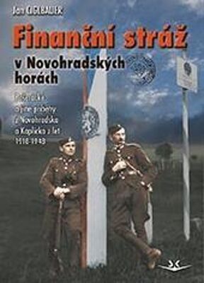Finanční stráž v Novohradských horách - Pašerácké a jiné příběhy z Novohradska a Kaplicka z let 1918-1948 - Jan Ciglbauer