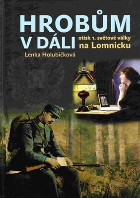 HROBŮM V DÁLI NA LOMNICKU-OTISK 1.SVĚT.VÁLKY - Holubičková Lenka
